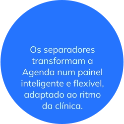 Os separadores transformam a Agenda num painel inteligente e flexível, adaptado ao ritmo da clínica.